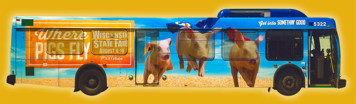 Wisconsin State Fair - Where Pigs Fly bus ad